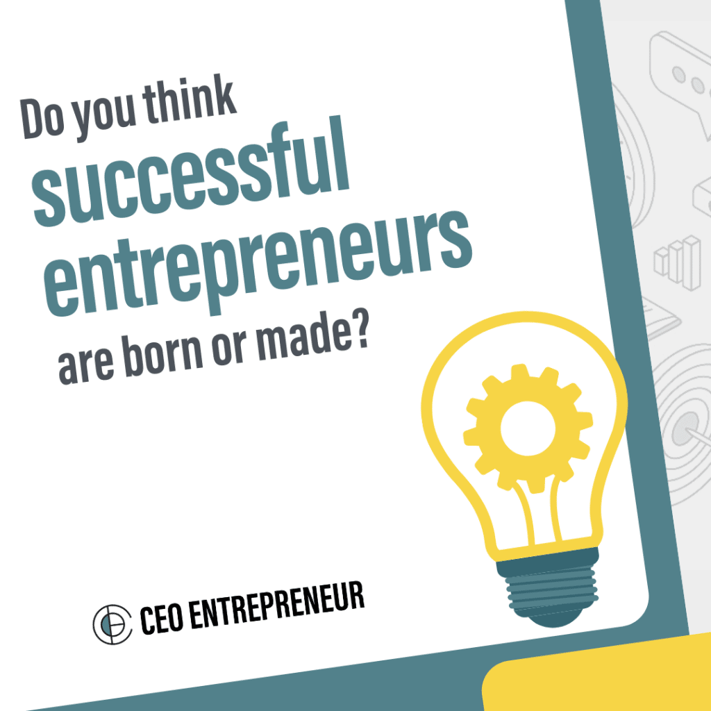 Do you think successful entrepreneurs are born or made?
